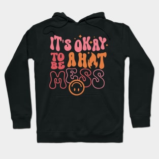 It's Okay to Be a Hot Mess Hoodie